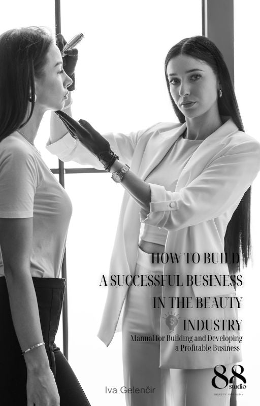 HOW TO BUILD A SUCCESSFUL BUSINESS IN THE BEAUTY INDUSTRY - Manual for Building and Developing a Profitable Business